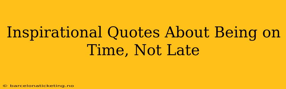 Inspirational Quotes About Being on Time, Not Late