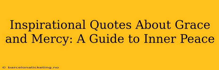 Inspirational Quotes About Grace and Mercy: A Guide to Inner Peace