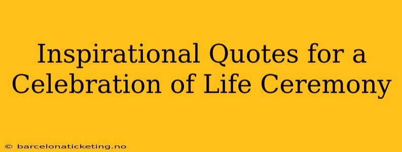 Inspirational Quotes for a Celebration of Life Ceremony