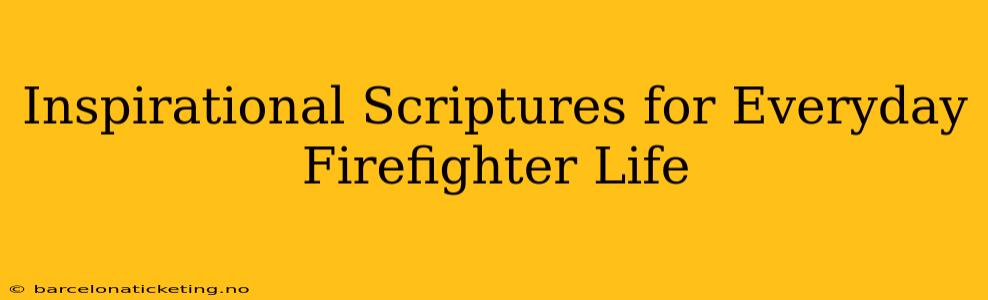 Inspirational Scriptures for Everyday Firefighter Life