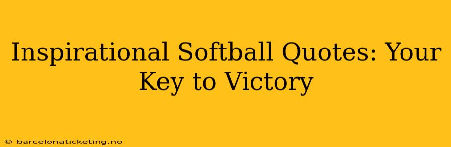 Inspirational Softball Quotes: Your Key to Victory