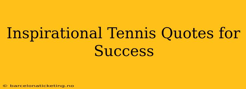 Inspirational Tennis Quotes for Success