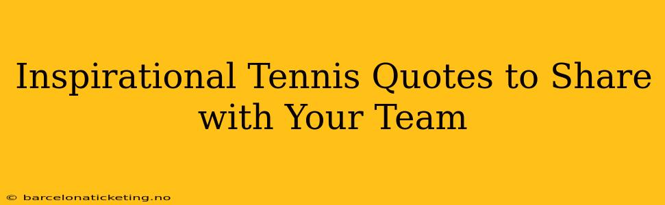 Inspirational Tennis Quotes to Share with Your Team