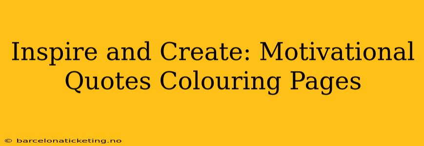 Inspire and Create: Motivational Quotes Colouring Pages