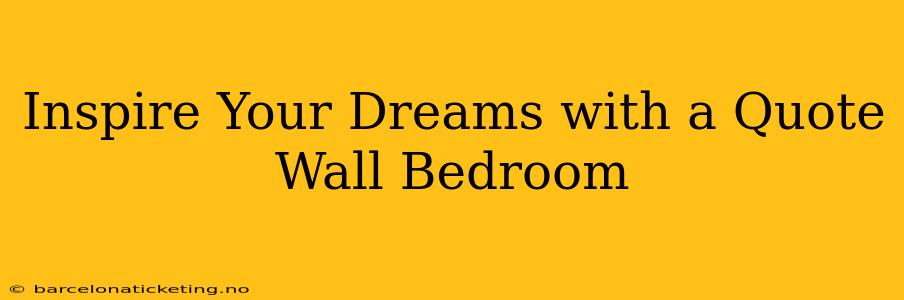 Inspire Your Dreams with a Quote Wall Bedroom