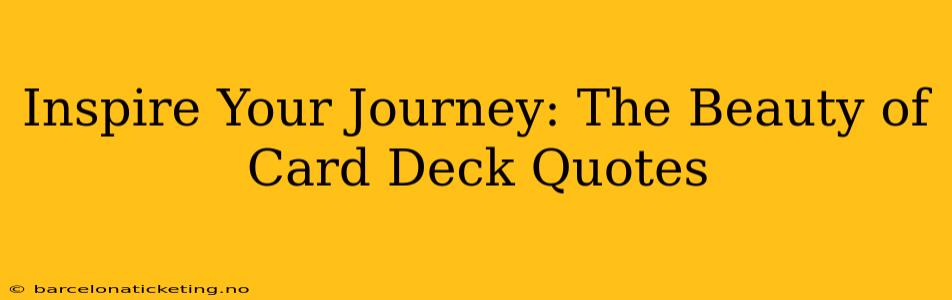 Inspire Your Journey: The Beauty of Card Deck Quotes