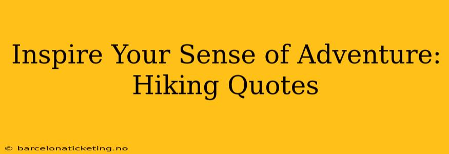 Inspire Your Sense of Adventure: Hiking Quotes