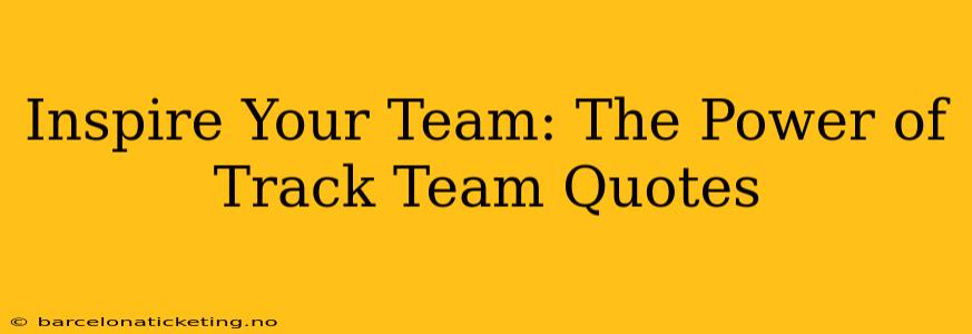 Inspire Your Team: The Power of Track Team Quotes