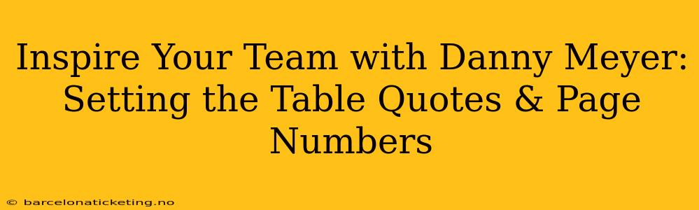 Inspire Your Team with Danny Meyer: Setting the Table Quotes & Page Numbers