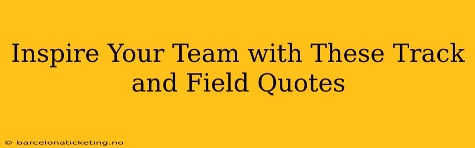 Inspire Your Team with These Track and Field Quotes