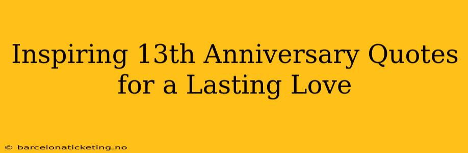 Inspiring 13th Anniversary Quotes for a Lasting Love