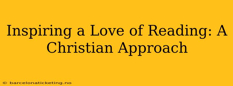 Inspiring a Love of Reading: A Christian Approach