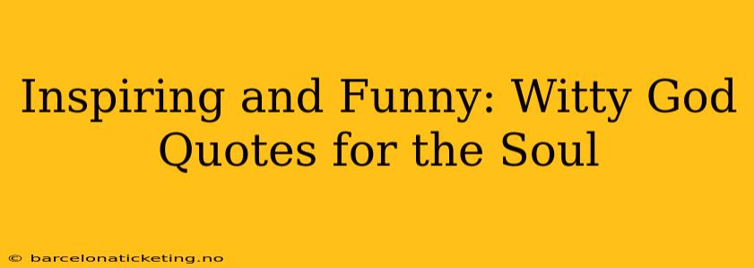 Inspiring and Funny: Witty God Quotes for the Soul