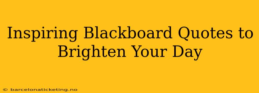 Inspiring Blackboard Quotes to Brighten Your Day
