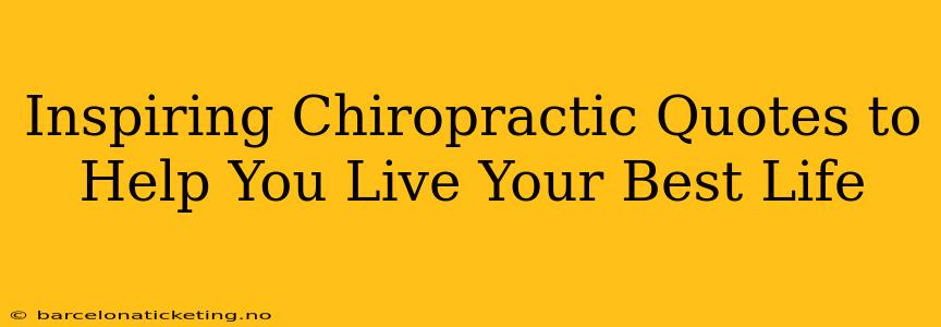 Inspiring Chiropractic Quotes to Help You Live Your Best Life