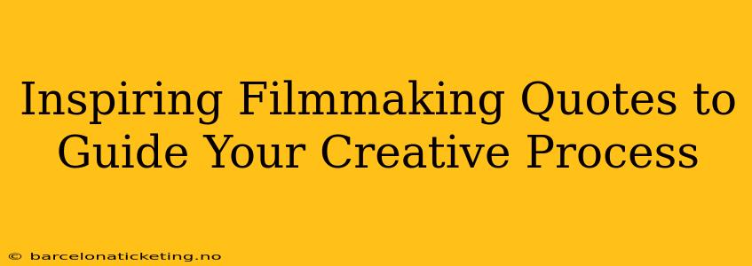 Inspiring Filmmaking Quotes to Guide Your Creative Process