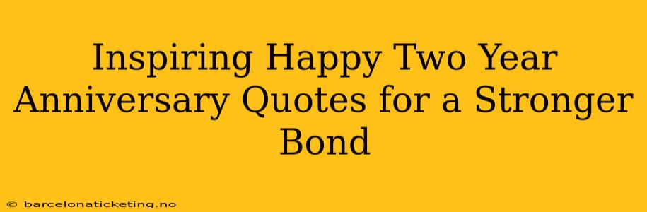 Inspiring Happy Two Year Anniversary Quotes for a Stronger Bond