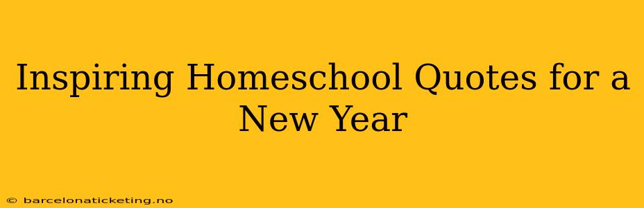 Inspiring Homeschool Quotes for a New Year