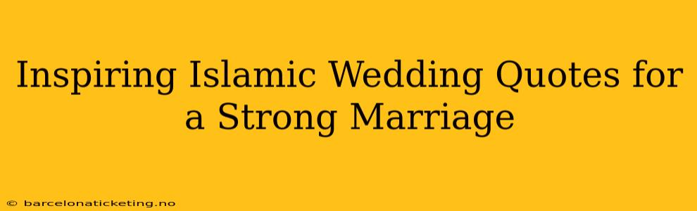 Inspiring Islamic Wedding Quotes for a Strong Marriage