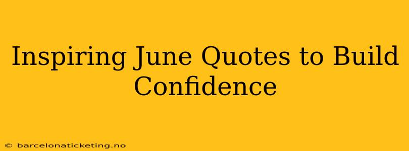Inspiring June Quotes to Build Confidence