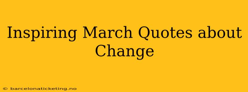 Inspiring March Quotes about Change