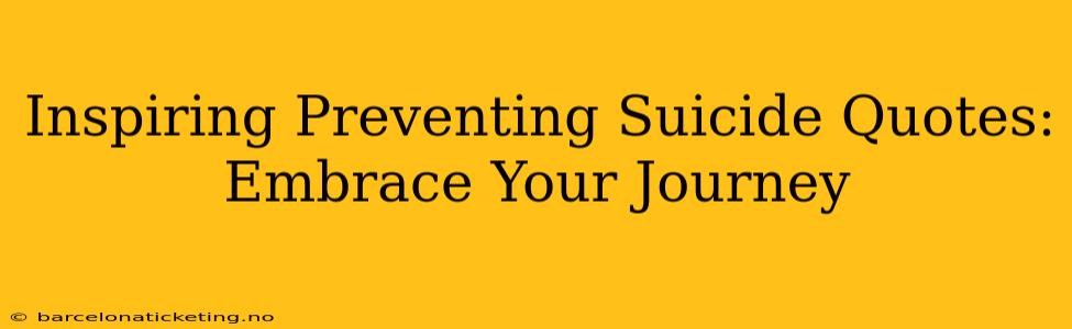Inspiring Preventing Suicide Quotes: Embrace Your Journey
