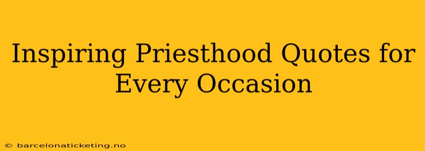 Inspiring Priesthood Quotes for Every Occasion