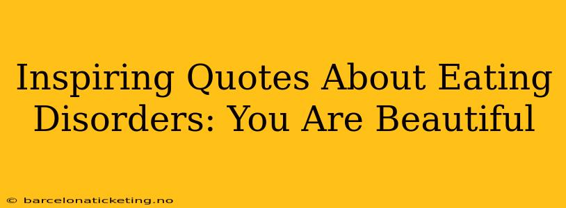 Inspiring Quotes About Eating Disorders: You Are Beautiful