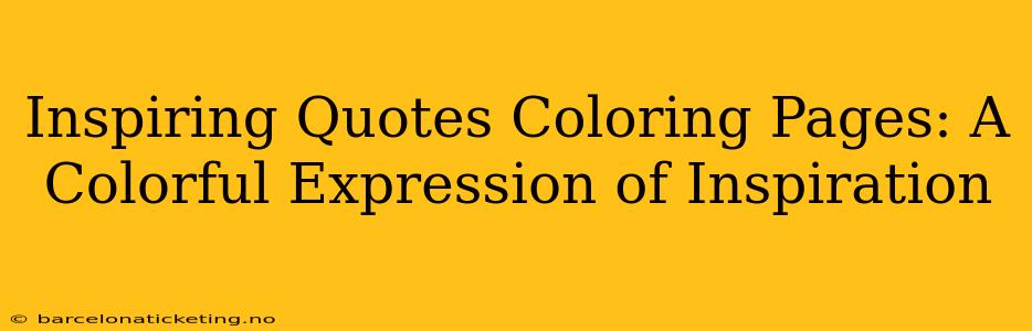 Inspiring Quotes Coloring Pages: A Colorful Expression of Inspiration