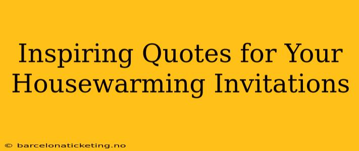 Inspiring Quotes for Your Housewarming Invitations