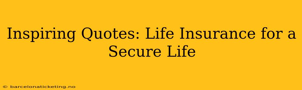 Inspiring Quotes: Life Insurance for a Secure Life