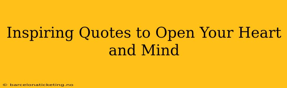 Inspiring Quotes to Open Your Heart and Mind