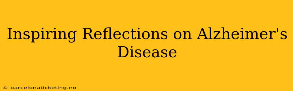 Inspiring Reflections on Alzheimer's Disease