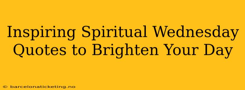 Inspiring Spiritual Wednesday Quotes to Brighten Your Day