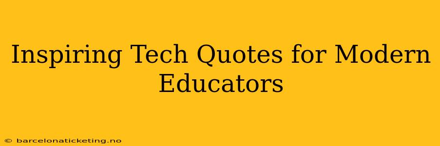 Inspiring Tech Quotes for Modern Educators