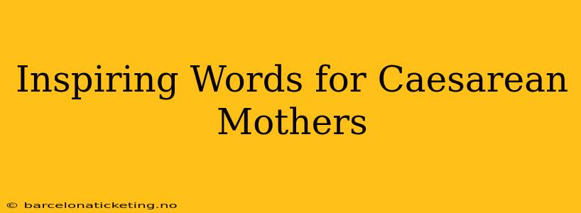 Inspiring Words for Caesarean Mothers