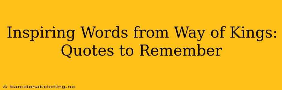 Inspiring Words from Way of Kings: Quotes to Remember