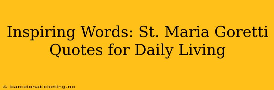 Inspiring Words: St. Maria Goretti Quotes for Daily Living