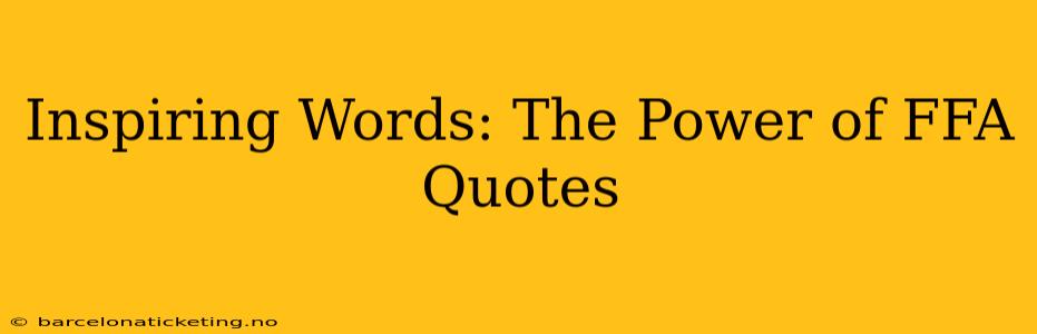 Inspiring Words: The Power of FFA Quotes