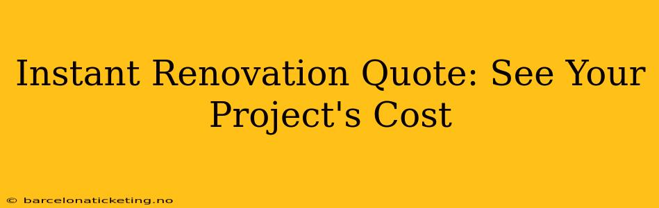 Instant Renovation Quote: See Your Project's Cost
