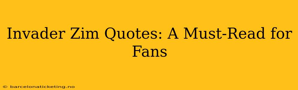 Invader Zim Quotes: A Must-Read for Fans