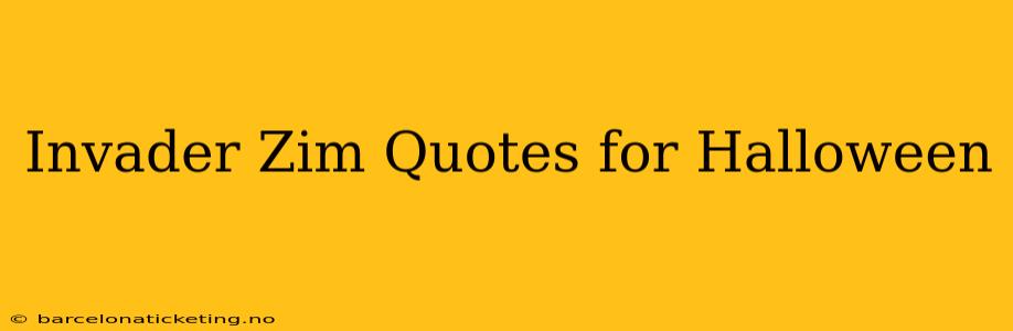Invader Zim Quotes for Halloween