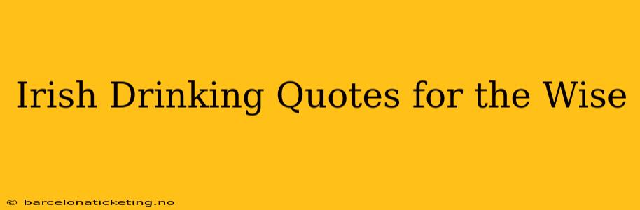 Irish Drinking Quotes for the Wise