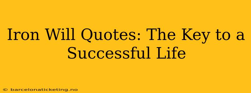 Iron Will Quotes: The Key to a Successful Life