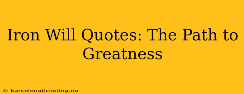 Iron Will Quotes: The Path to Greatness