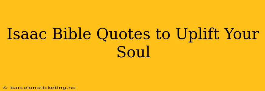 Isaac Bible Quotes to Uplift Your Soul