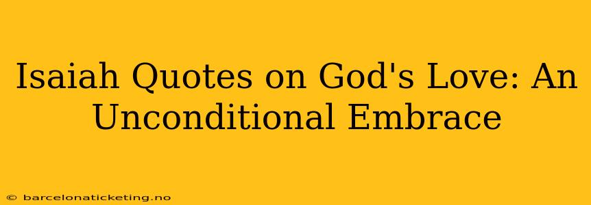 Isaiah Quotes on God's Love: An Unconditional Embrace