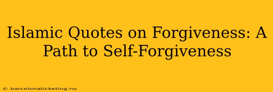 Islamic Quotes on Forgiveness: A Path to Self-Forgiveness