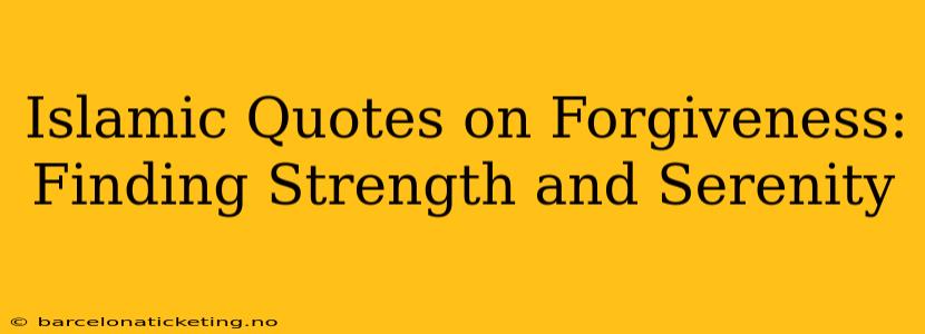 Islamic Quotes on Forgiveness: Finding Strength and Serenity