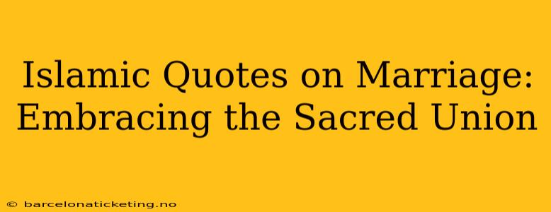 Islamic Quotes on Marriage: Embracing the Sacred Union